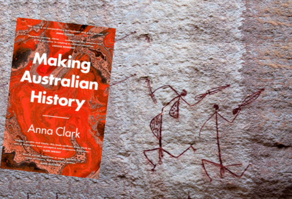 Book Review: Making Australian History by Anna Clark