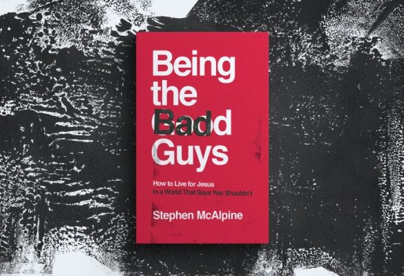 Book Review: Being the Bad Guys by Stephen McAlpine