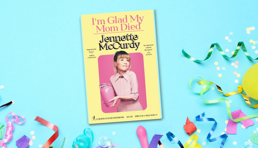 Book Review: I'm Glad My Mom Died by Jennette McCurdy