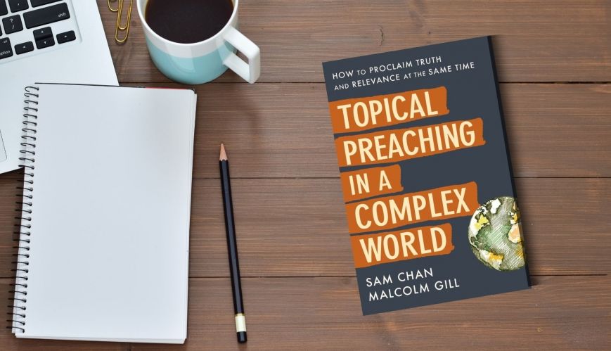 Book Review: Topical Preaching in a Complex World by Sam Chan and Malcolm Gill
