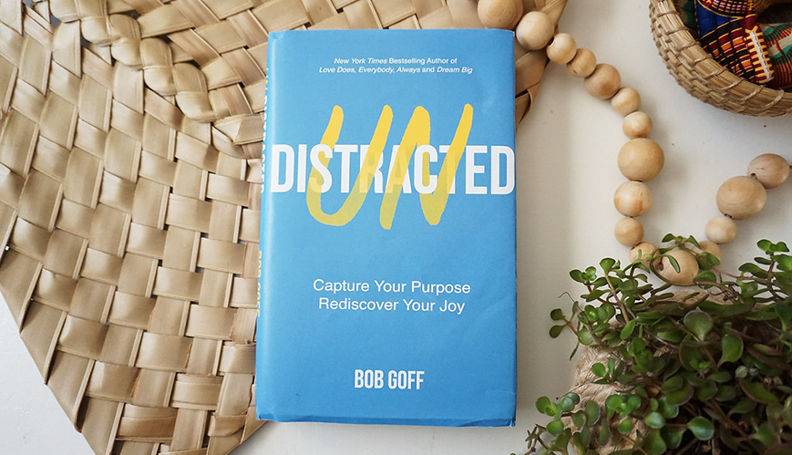 Book Review: Undistracted by Bob Goff