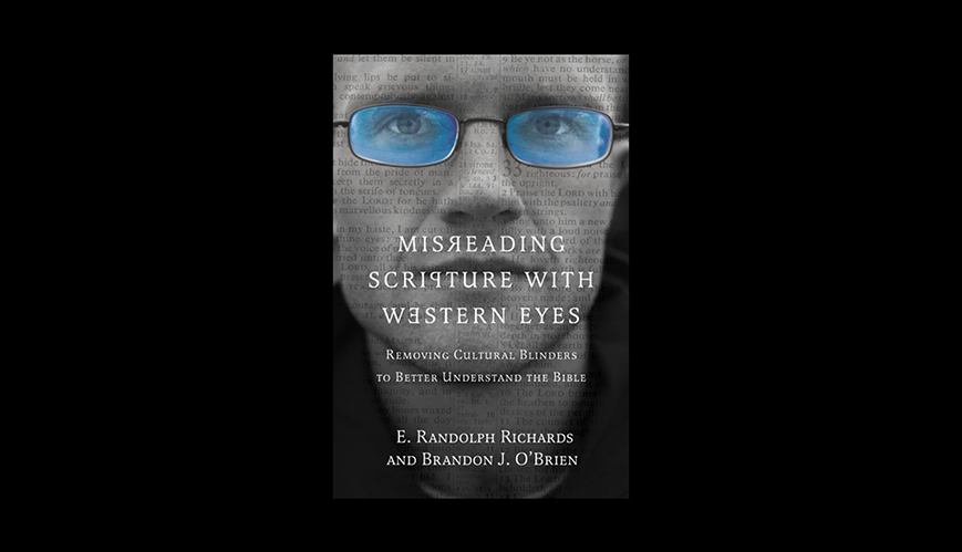 Book Review: Misreading Scripture with Western Eyes By E Randolph Richards and Brandon J OBrien