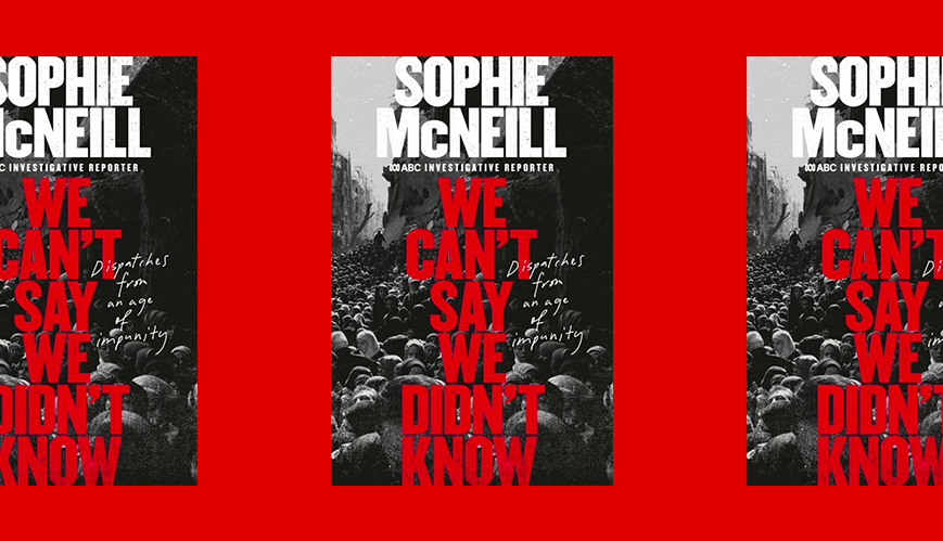 Book review: We can't say we didn't know by Sophie McNeill