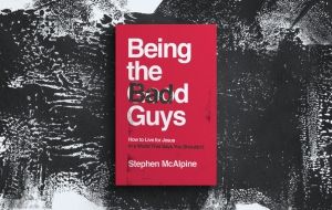 Book Review: Being the Bad Guys by Stephen McAlpine