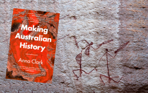 Book Review: Making Australian History by Anna Clark